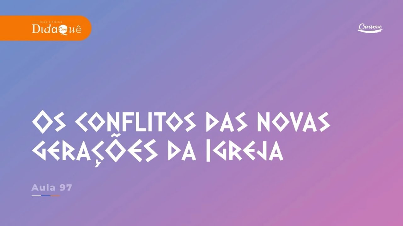 DIDAQUÊ | AULA 97 | Os conflitos das novas gerações da Igreja | Anésio Rodrigues