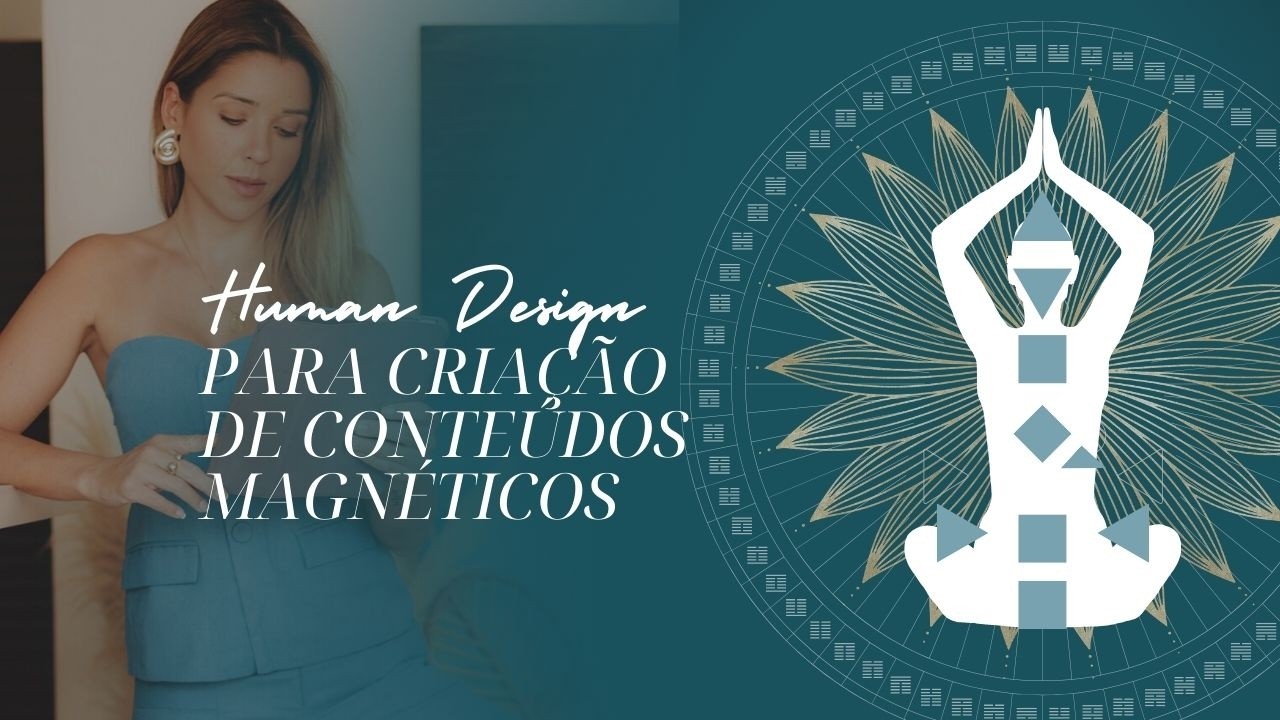 COMO criar CONTEÚDOS MAGNÉTICOS e ser VISTA no digital com o seu mapa de HUMAN DESIGN