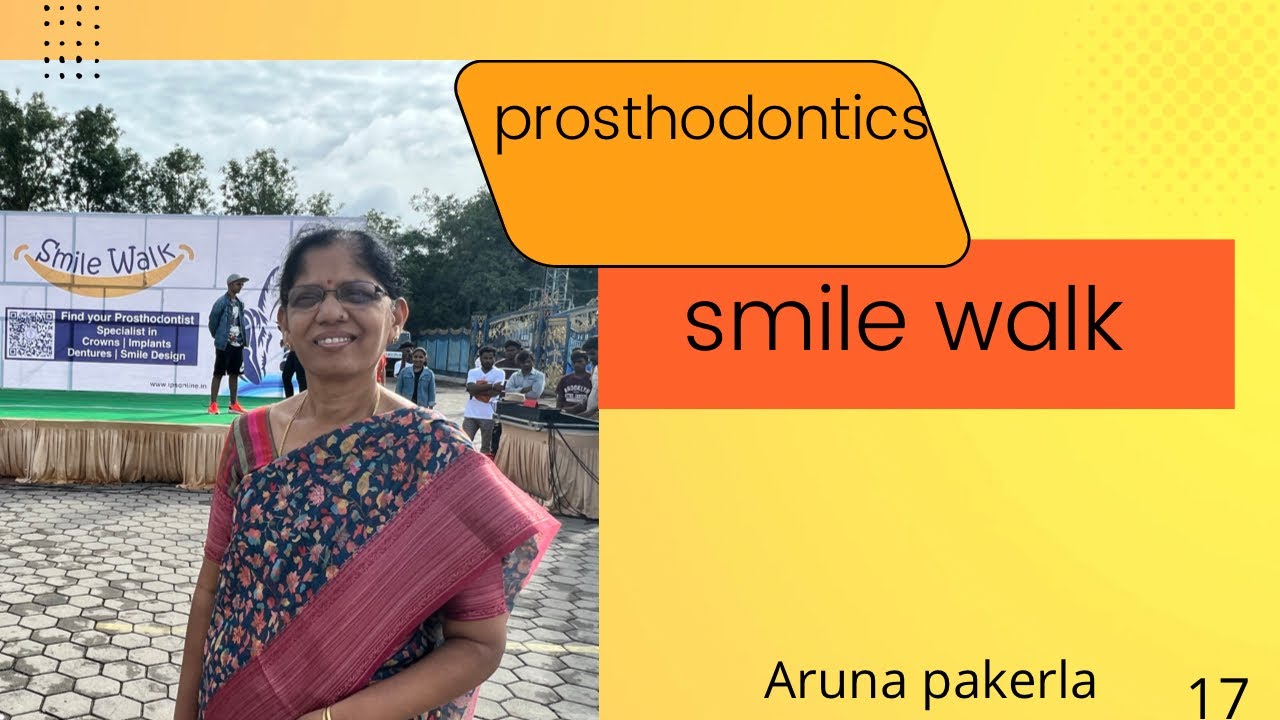 Smile walk prosthodontic society ||Aruna pakerla ||