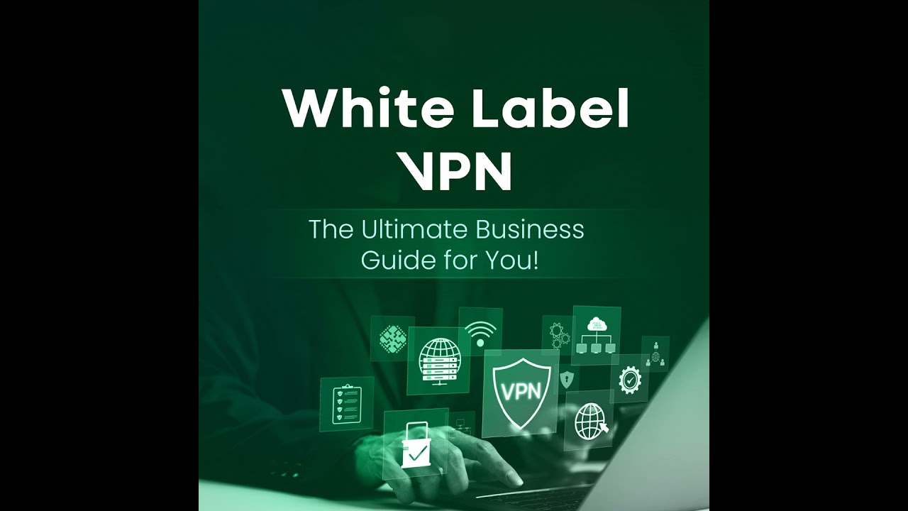 White Label VPN: The Ultimate Business Guide