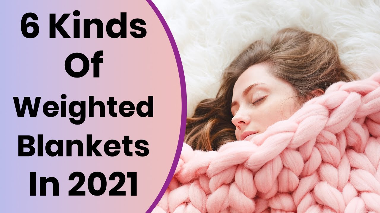 6 Kinds Of Weighted Blankets In 2021