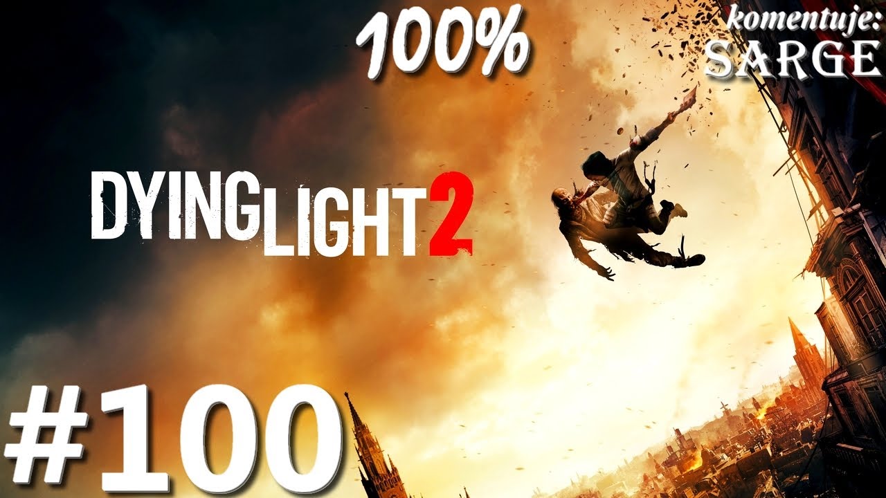 Zagrajmy w Dying Light 2 PL (100%) odc. 100 - KONIEC GRY NA 100%
