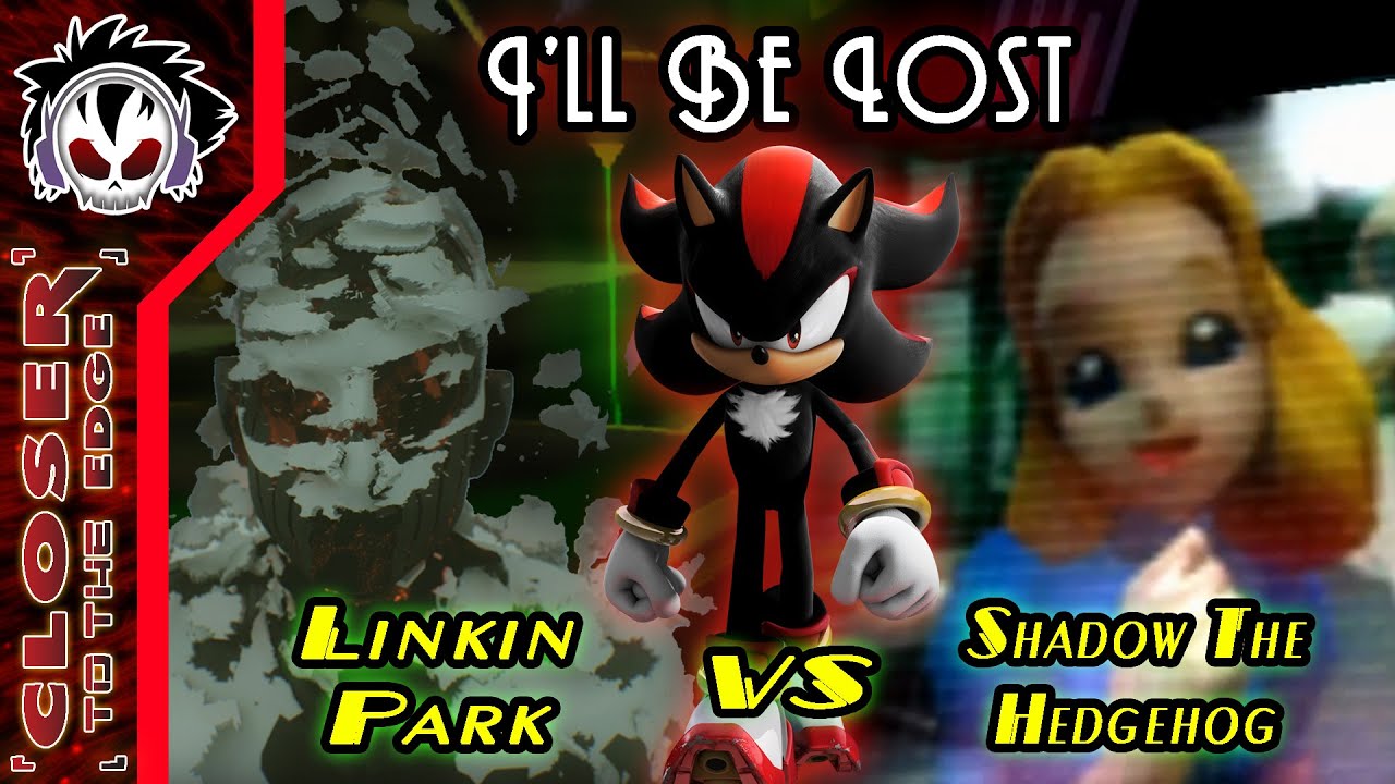 I'll Be Lost - Linkin Park vs Shadow The Hedgehog