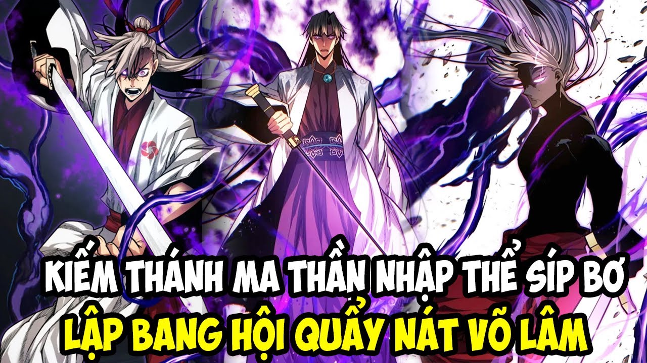 [Full 24H] KIẾM THÁNH MA THẦN NHẬP THỂ SÍP BƠ, LẬP BANG HỘI QUẨY NÁT VÕ LÂM || REVIEW TRUYỆN TRANH