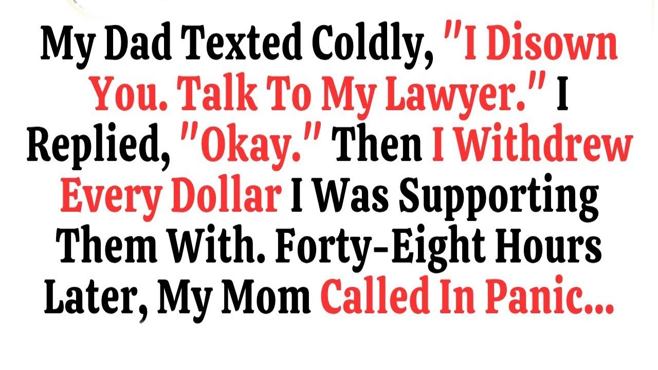 Dad Texted    I Disown You  Talk To My Lawyer   I Replied   Okay   Then I Withdrew Every Dollar