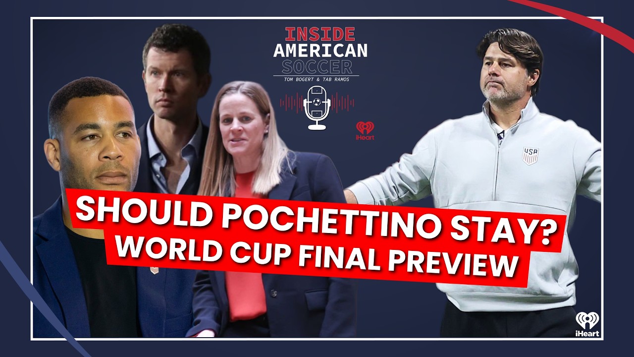Should Pochettino Stay? U.S. Development Issues & World Cup Final Preview