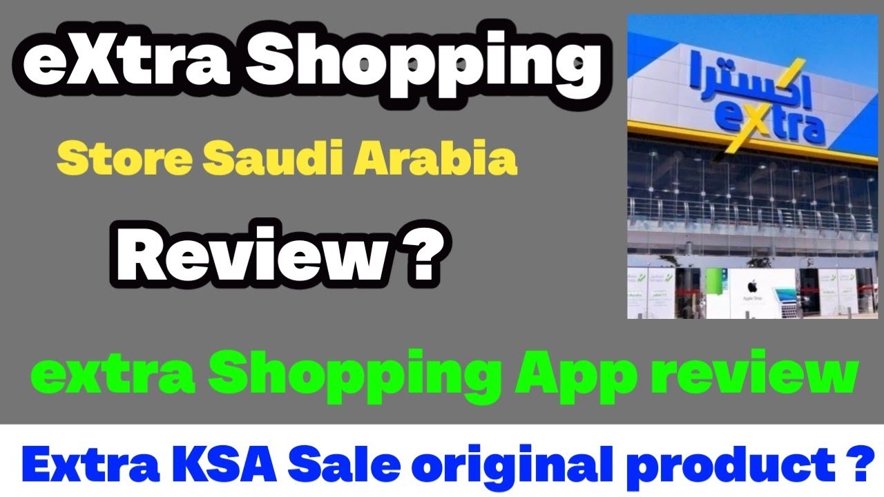 eXtra Shopping store Saudi Arabia Review | extra Shopping App Should buy product ?
