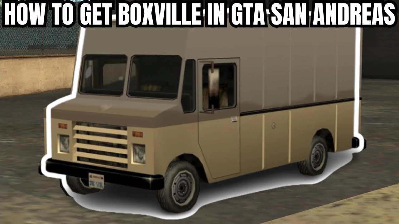 How To Get Boxville In Gta San Andreas