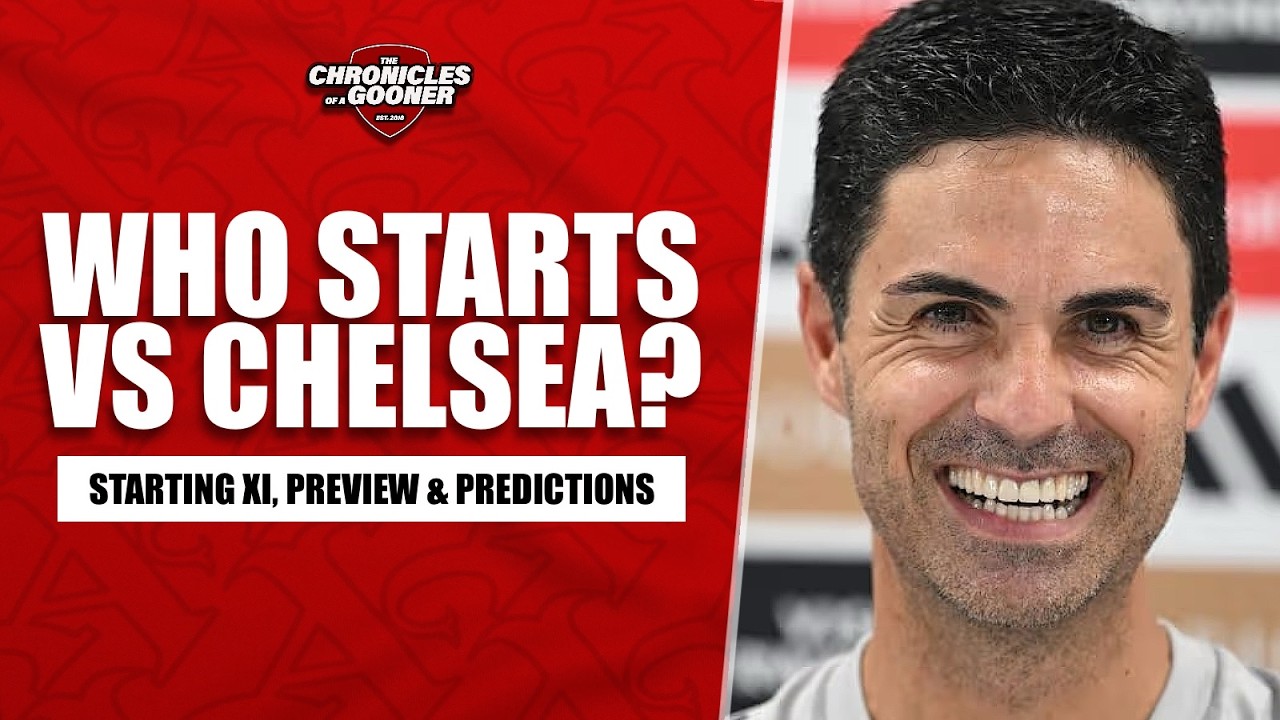 WHO STARTS FOR ARSENAL VS CHELSEA?