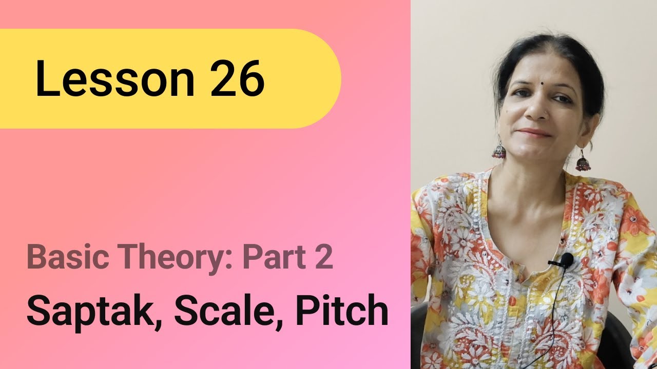 Lesson 26: Basic Theory Part 2 - Saptak, Scale, Pitch
