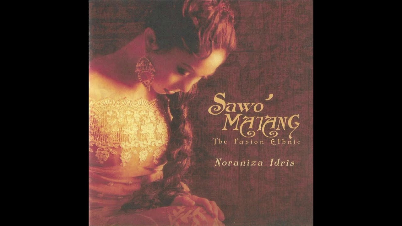 ATINE ORA TAHAN – NORANIZA IDRIS (Bonus Track) ǀ Sawo’ Matang: The Fusion Ethnic (2004)