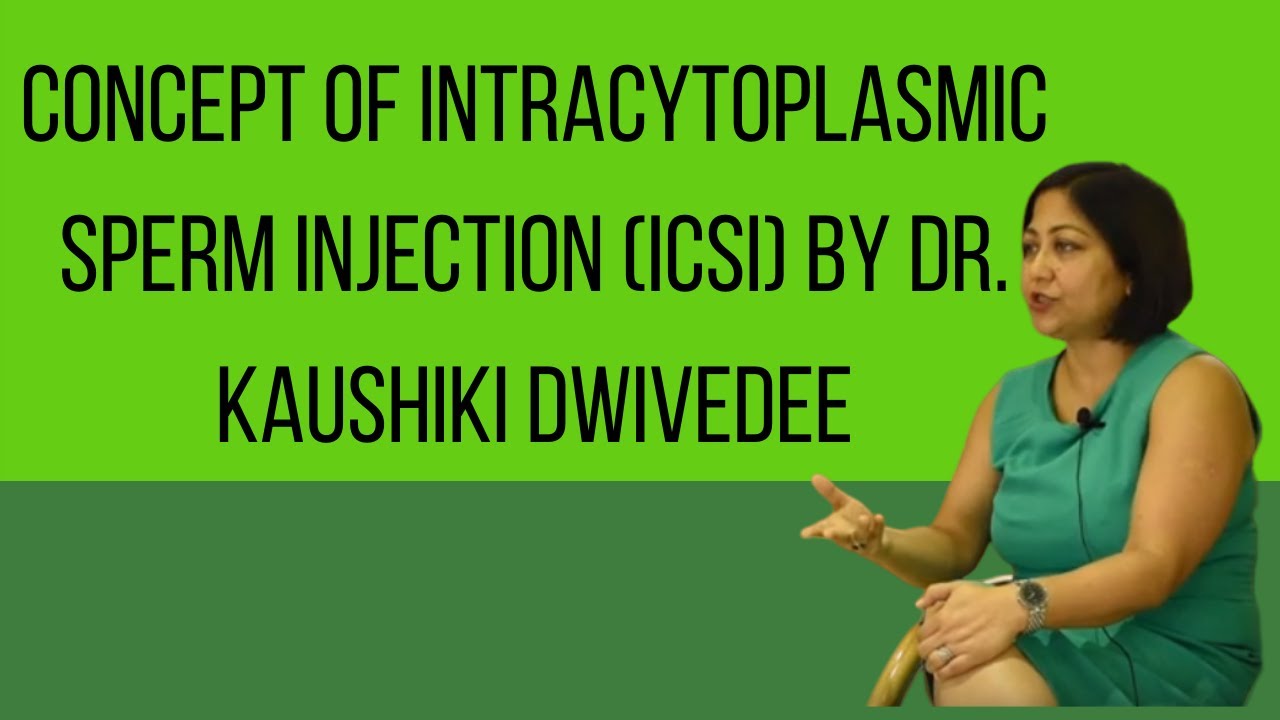 Concept Of Intracytoplasmic Sperm Injection (ICSI) By Dr. Kaushiki Dwivedee