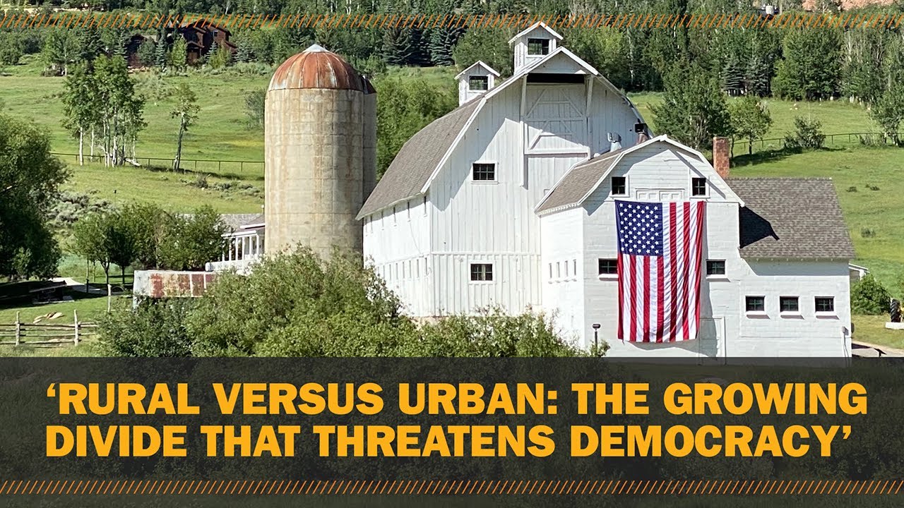 'Rural Versus Urban: The Growing Divide That Threatens Democracy'