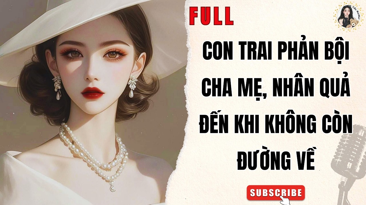 Truyện Audio Nữ Cường | Con Trai Phản Bội Cha Mẹ, Nhân Quả Đến Khi Không Còn Đường Về