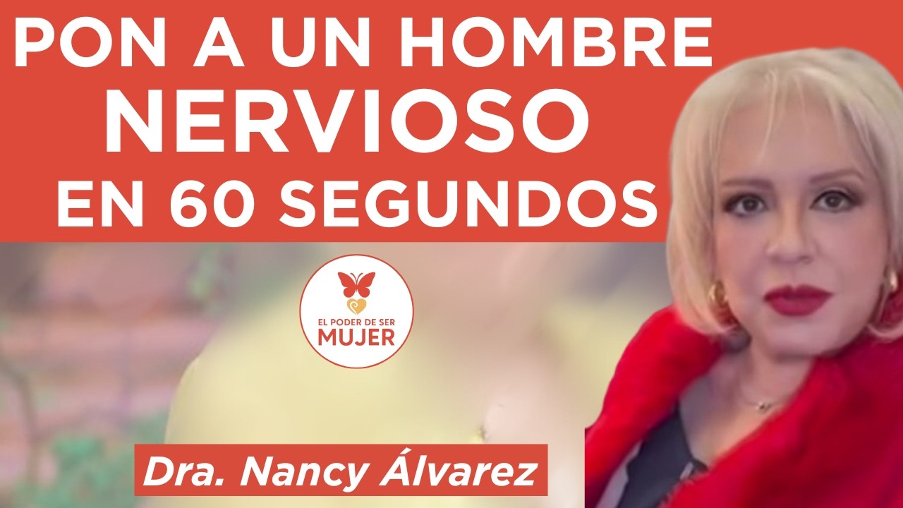 6 Trucos para poner a un Hombre Nervioso| Dra. Nancy Álvarez