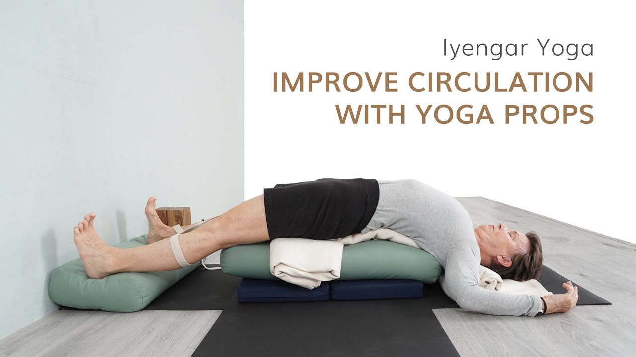 Improve Circulation with Yoga Props—Iyengar Yoga Short Tutorial
