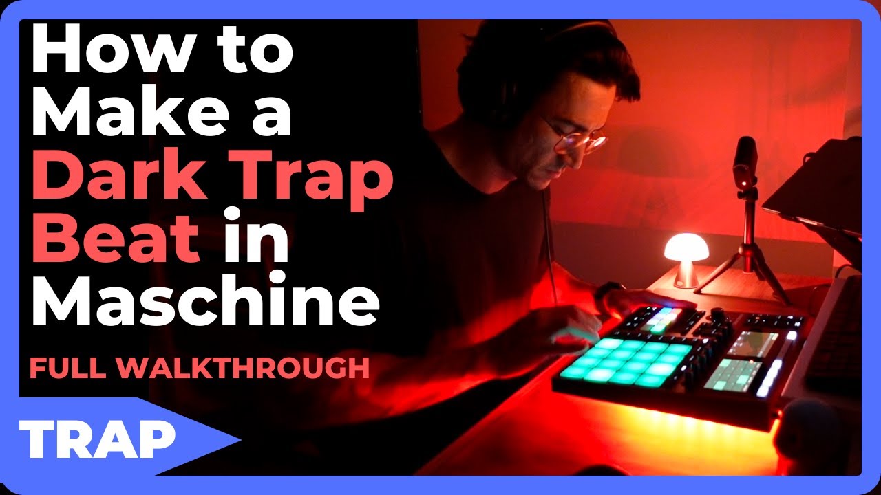 How to Make a Dark Trap Beat in Maschine From Scratch [Full Walkthrough]