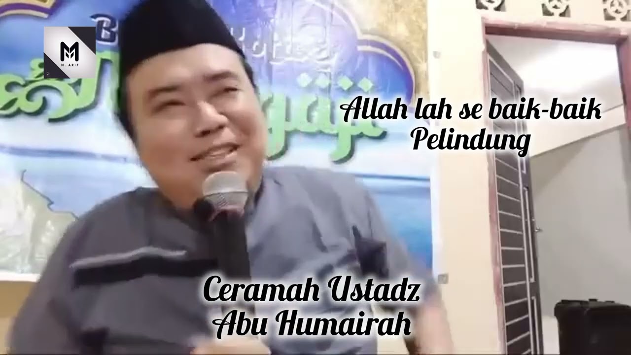 Ceramah Ustadz Abu Humairah Allah lah se baik-baik pelindung 