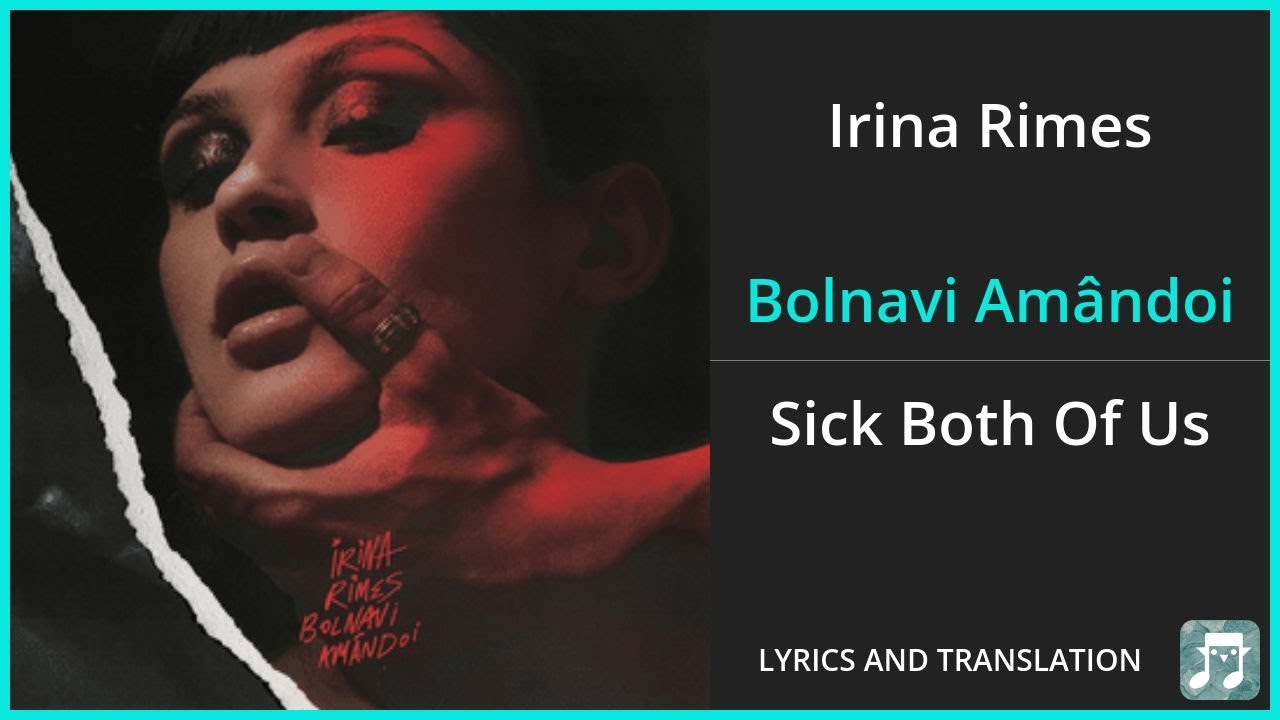 Irina Rimes - Bolnavi Am&acirc;ndoi Lyrics English Translation - Romanian and English Dual Lyrics