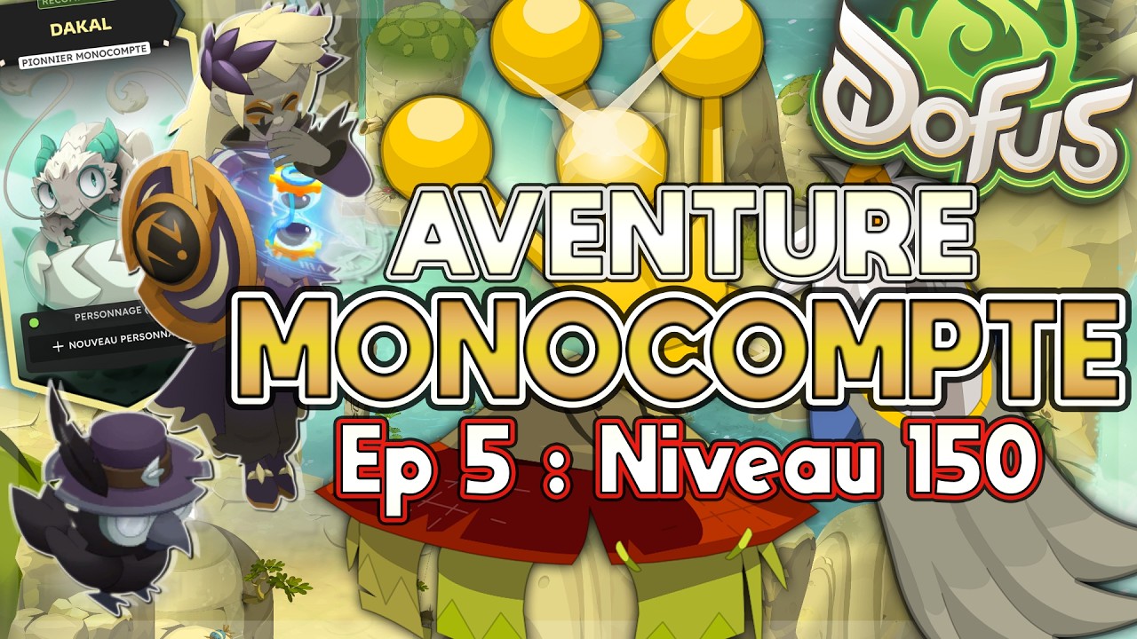 AVENTURE MONOCOMPTE - Niveau 150 - Ep5