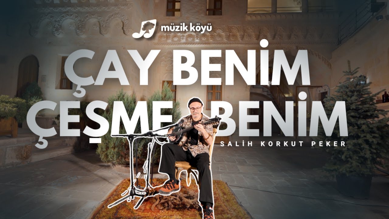 Çay Benim Çeşme Benim | Salih Korkut Peker | Müzik Köyü