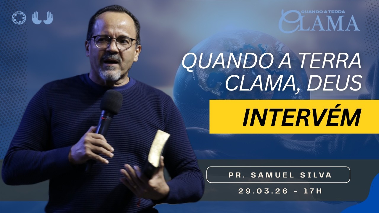 Quando a terra clama, Deus interv&eacute;m (Pr. Samuel Silva) 29/03/26 17h