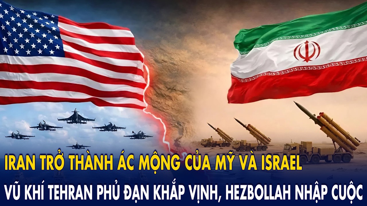 Iran trở thành “ác mộng của Mỹ & Israel”: vũ khí Tehran “phủ đạn” khắp vịnh, Hezbollah nhập cuộc!