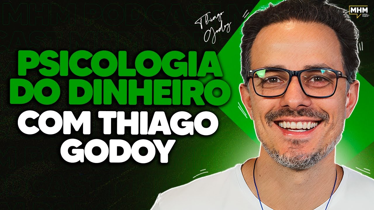 a PSICOLOGIA do DINHEIRO (com Thiago Godoy) | PODCAST do MHM