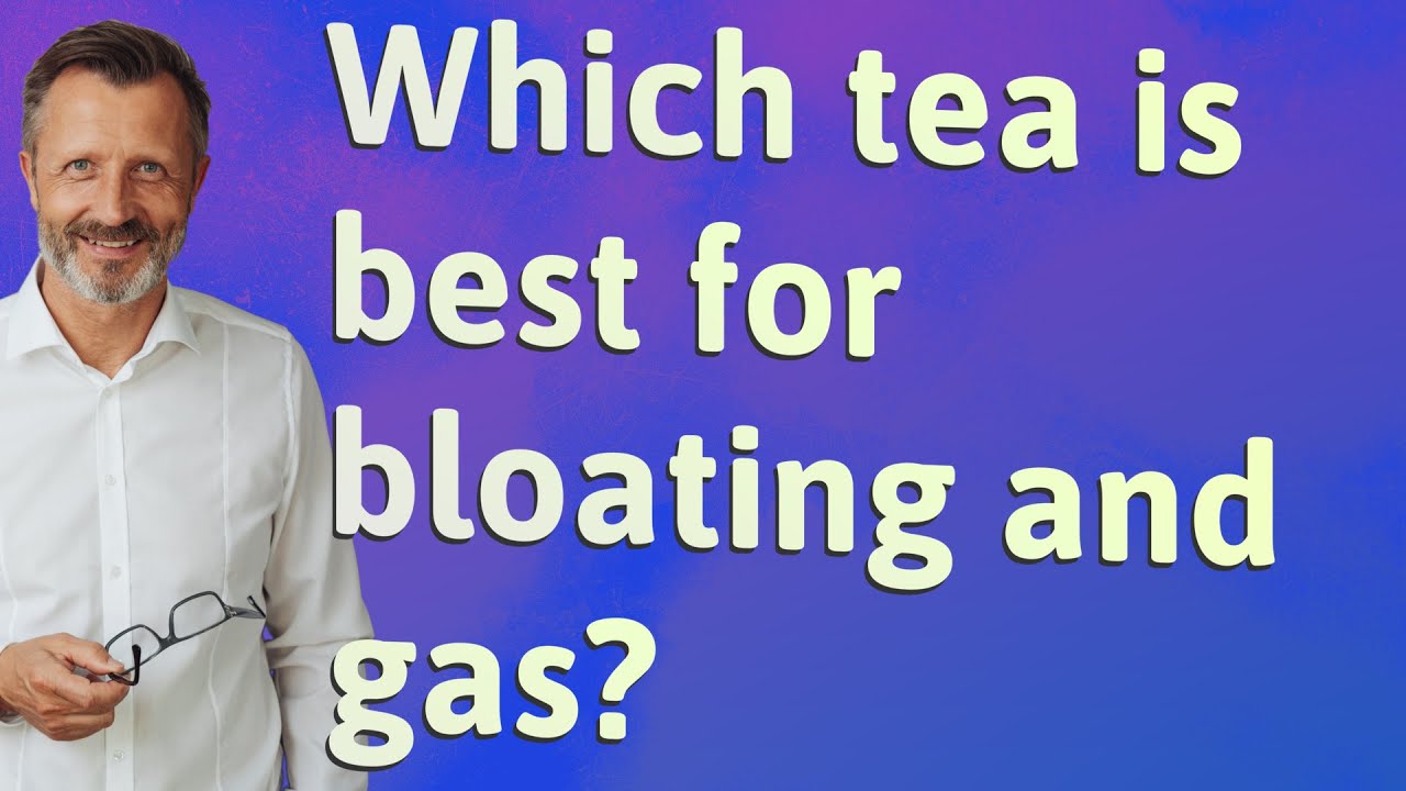Which tea is best for bloating and gas?