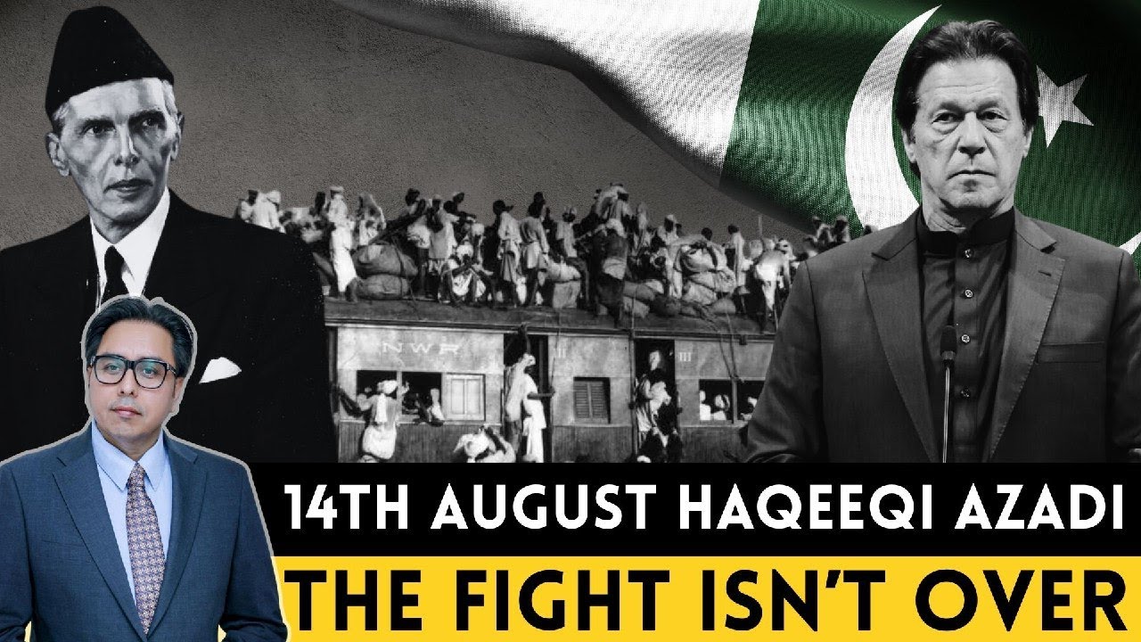 14th August Haqeeqi Azadi &mdash; The Fight Isn&rsquo;t Over