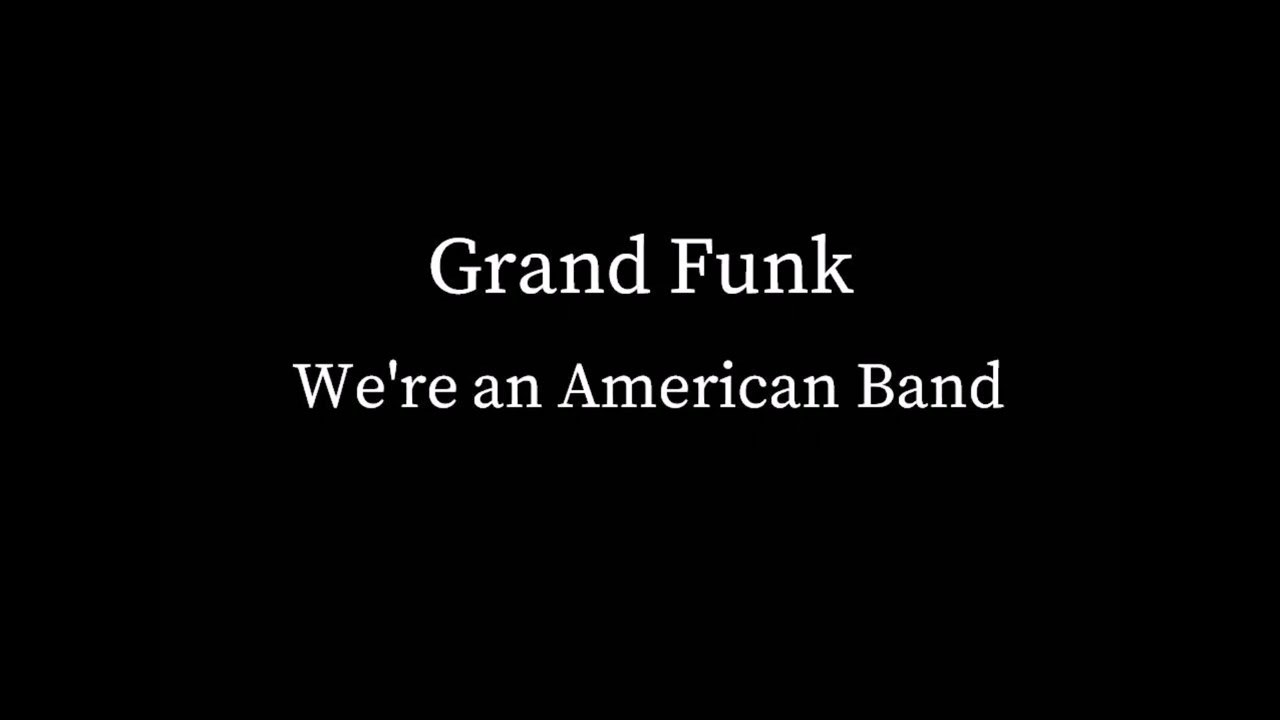 Grand Funk - We're an American Band (No Vocals)