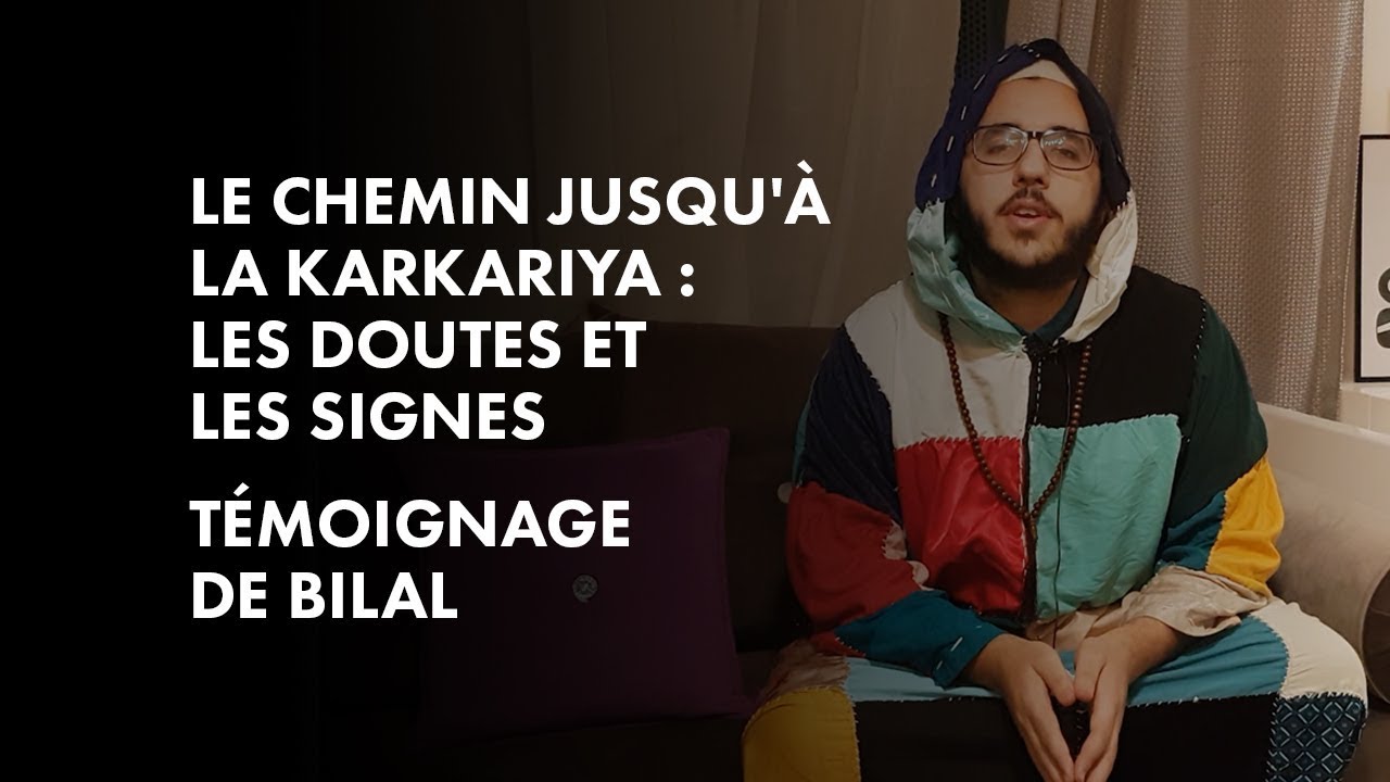 Mon chemin jusqu'à la Karkariya : les doutes et les signes - Témoignage de Bilal