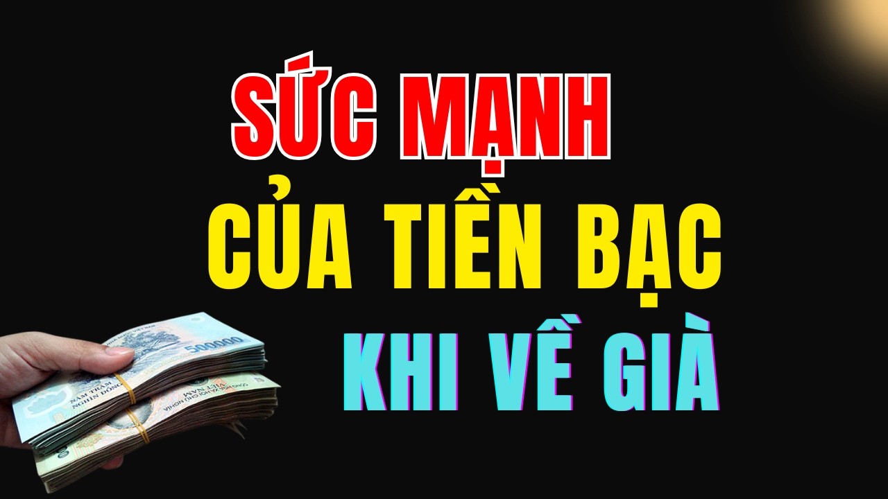 SỨC MẠNH CỦA TIỀN BẠC Khi Về Già – 3 Sai Lầm Khiến Nhiều Người Tuổi Xế Chiều Sống Tủi Thân .