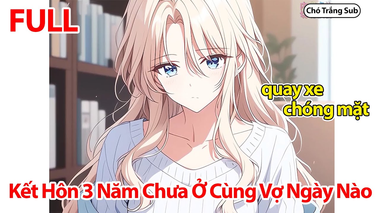 FULL Kết Hôn 3 Năm Chưa Sống Với Vợ Ngày Nào Nhưng Đang Tán Gái Thì Vợ Về