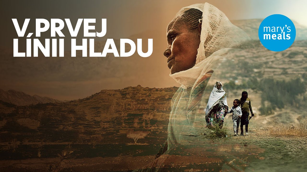 V PRVEJ LÍNII HLADU - dokumentárny film Mary’s Meals o Tigraji v Etiópii