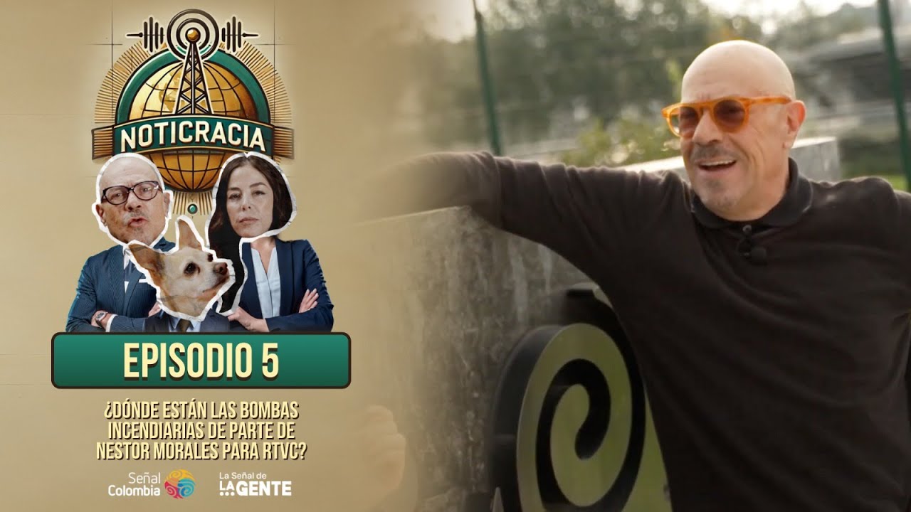Noticracia episodio 5 | ¿Dónde están las bombas incendiarias de Néstor Morales?