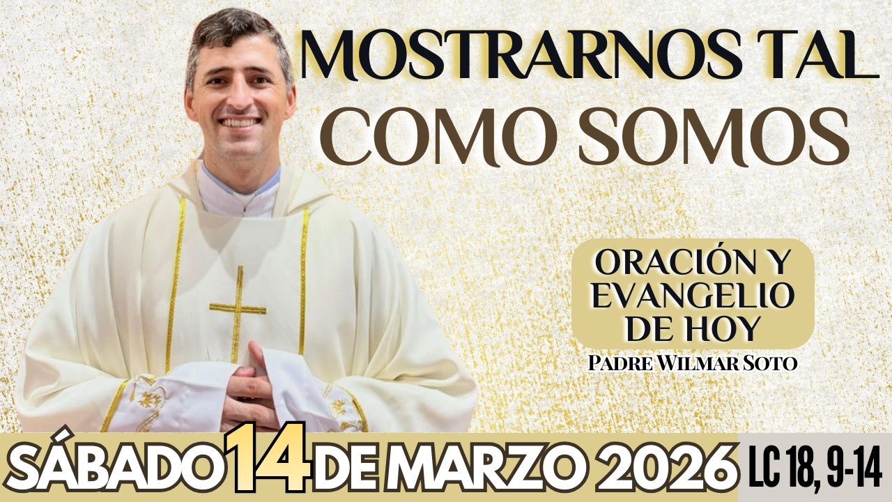 🙏 ORACIÓN Y EVANGELIO DE HOY | Sábado 14 de Marzo del 2026 | Mostrarnos tal como somos | LC 18, 9-14