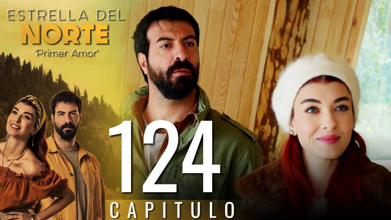 Estrella Del Norte Primer Amor | Capitulo 124 - Version Corta (Kuzey Yıldızı İlk Aşk)