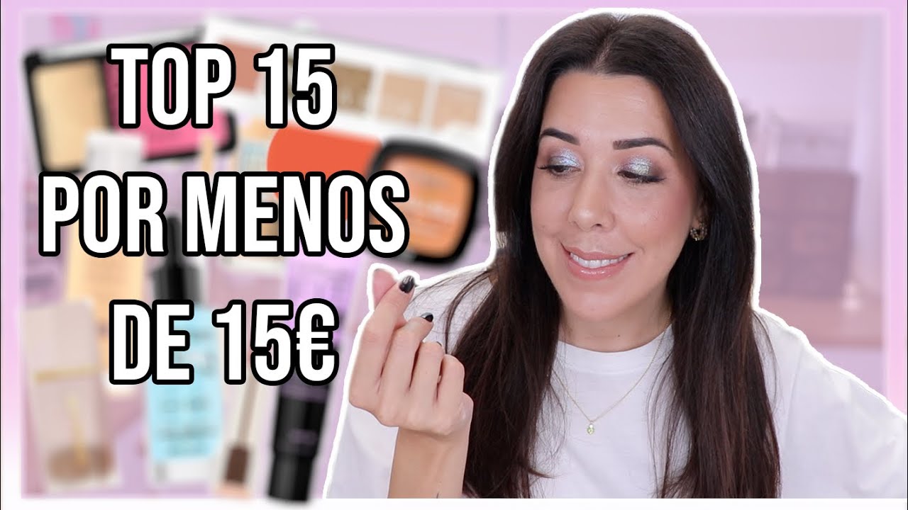 TOP 15 por menos de 15€ | PRODUCTOS MÁS TOP DE MAQUILLAJE