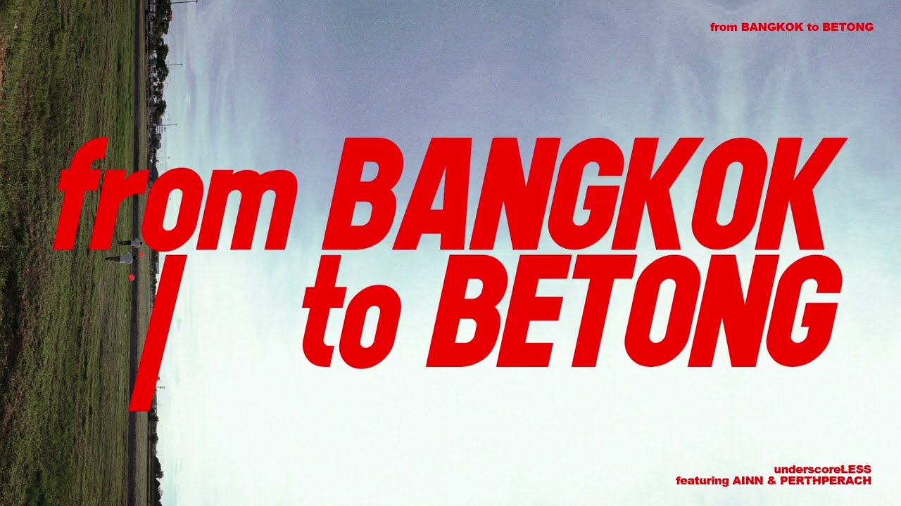 _less / from BANGKOK to BETONG (ft. AINN, PERTHPERACH)