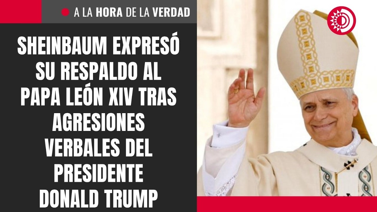 Sheinbaum expres&oacute; su respaldo al papa Le&oacute;n XIV tras agresiones verbales del presidente Donald Trump