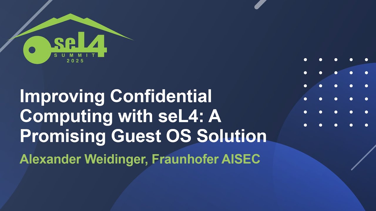 Improving Confidential Computing with seL4: A Promising Guest OS Solution - Alexander Weidinger