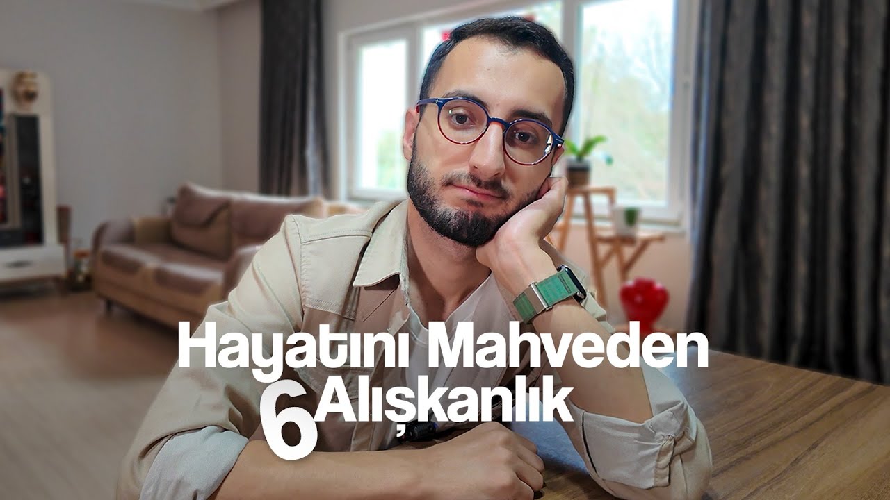 Hayatını Mahveden 6 Alışkanlık (Son Alışkanlığın Farkında Bile Değilsin)