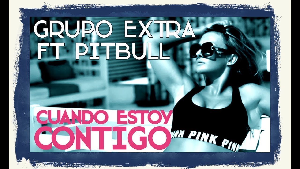GRUPO EXTRA, PITBULL, A. ROSE JACKSON - CUANDO ESTOY CONTIGO (OFFICIAL VIDEO) BACHATA