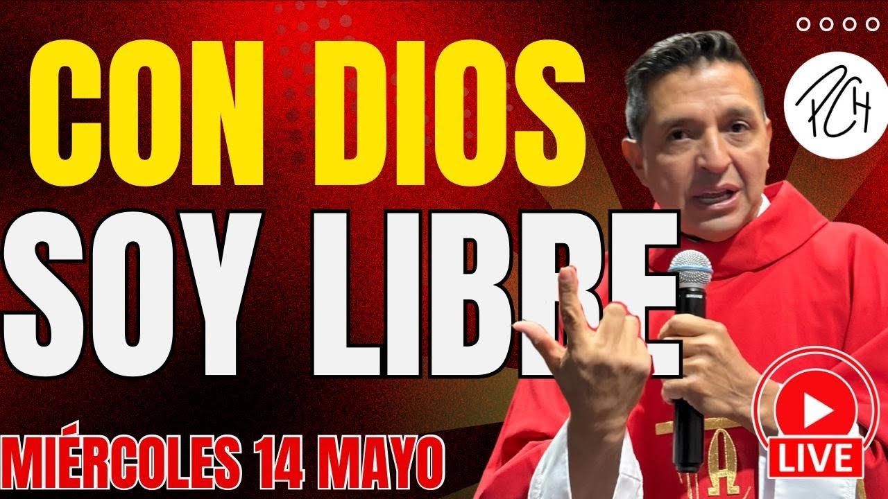 PADRE CHUCHO- CON DIOS SOY LIBRE (HOMILIA 14 DE MAYO)