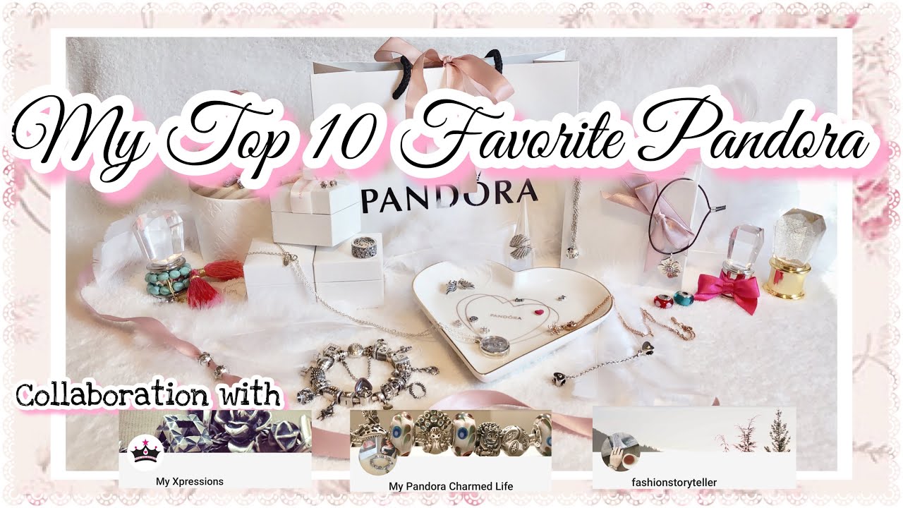 Top 10 Favorite Pandora items Collab w/ MyXpressions, MyPrettyCharmedLife & FashionStoryTeller