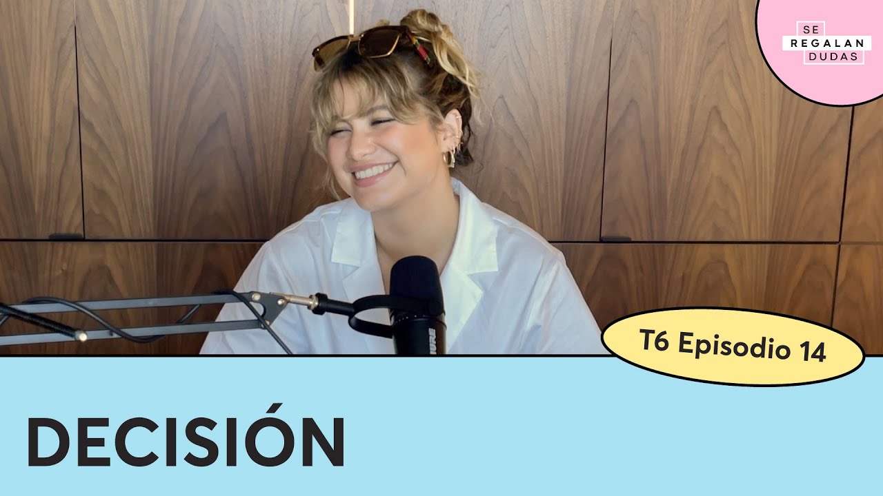Tomar decisiones en el amor con @SoSofiaReyesOficial | Se Regalan Dudas Podcast