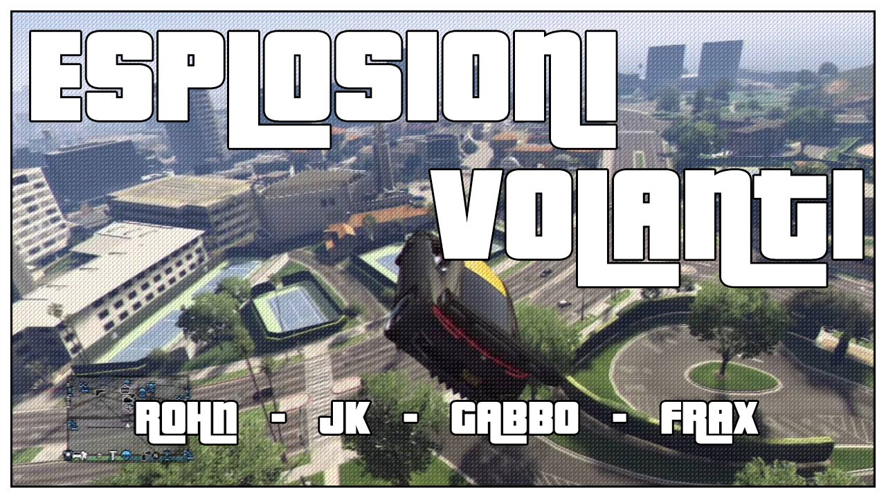 Esplosioni VOLANTI w/ Rohn - JK - Gabbo - Frax