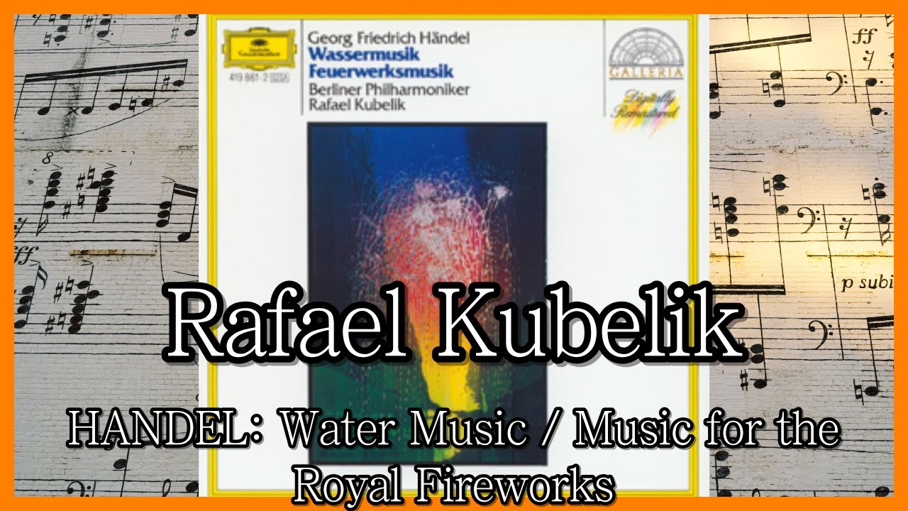 Rafael Kubelik - HANDEL: Water Music / Music for the Royal Fireworks