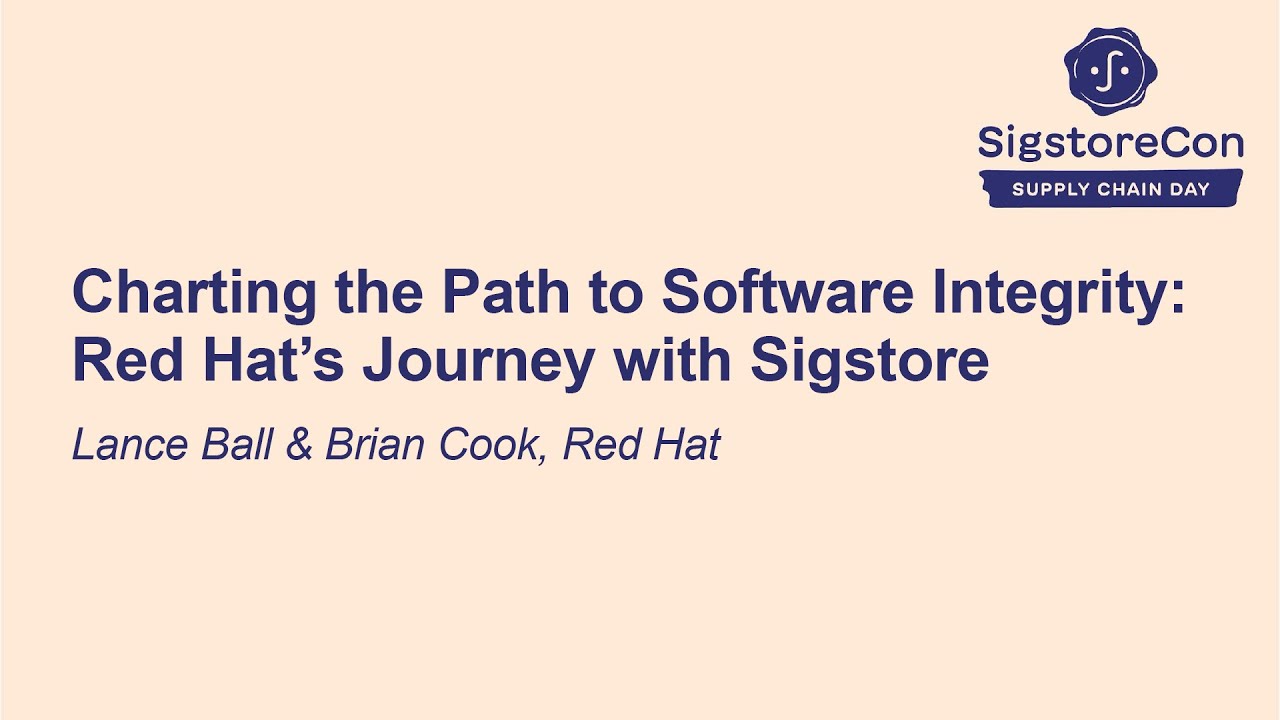 Charting the Path to Software Integrity: Red Hat&rsquo;s Journey with Sigstore - Lance Ball & Brian Cook